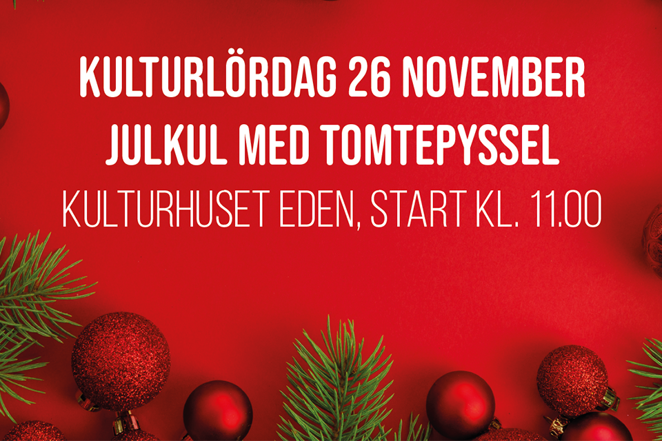 Juldekorationer mot röd bakgrund och texten " Kulturlördag 26 november, julkul med tomtepyssel. Kulturhuset Eden start kl. 11."